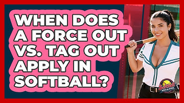When Does A Force Out Vs. Tag Out Apply In Softball? - Softball Basics and Beyond