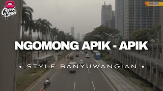 DJ NGOMONG APIK - APIK • STYLE BANYUWANGIAN • SLOWBASS • CEPEKCANTIK •