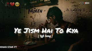 Ye Jism Hai To Kya Jism2 Slowed Reverb Ali Azmat Song Lofisongs Sadsong Songs