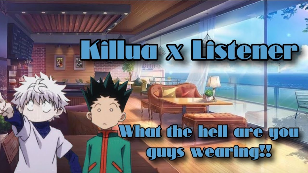 ||Killua x Listener||You,Chloe,and Ashley pranked Gon and Killua||