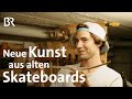 Von der Straße zum Designobjekt: Skateboard-Upcycler Moritz Bacher | Schwaben &amp; Altbayern | BR