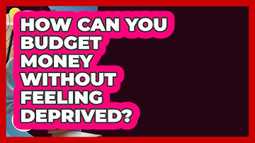 How Can You Budget Money Without Feeling Deprived? - Gen Z Unfiltered