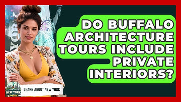 Do Buffalo Architecture Tours Include Private Interiors? - Learn About New York