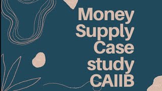 CAIIB ABM  MONEY SUPPLY CASE STUDY