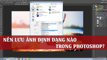 Cách lưu ảnh trong Photoshop - Nên lưu ảnh với định dạng nào?