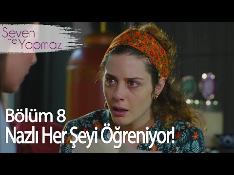 Nazlı Her Şeyi Öğreniyor - Seven Ne Yapmaz 8. Bölüm