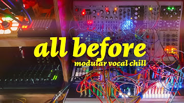 All Before (Modular Vocal Downtempo Performance) + Video Patch Notes