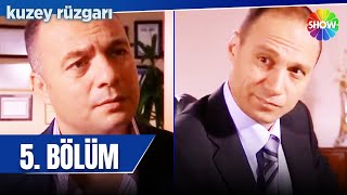 Kuzey Rüzgarı 5. Bölüm