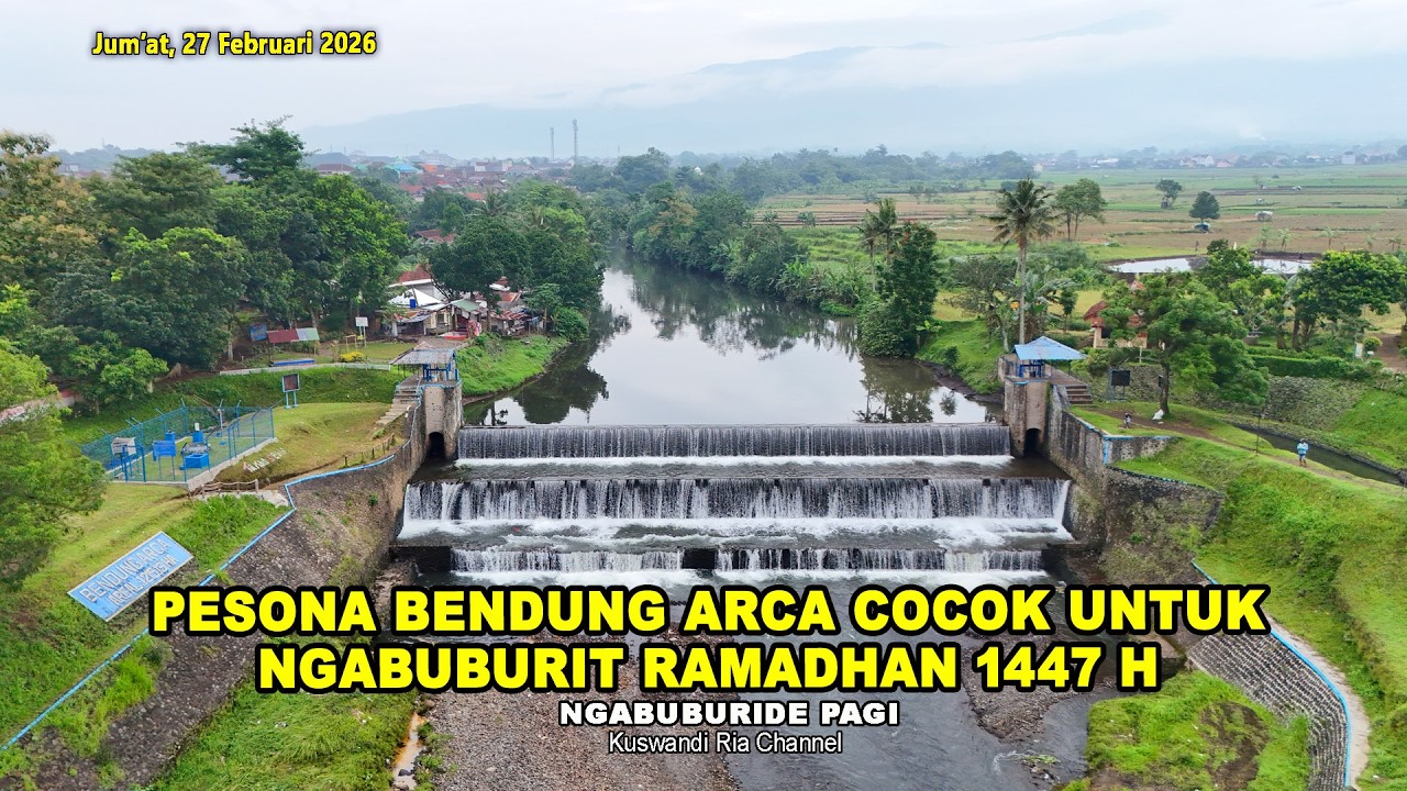 PESONA BENDUNG ARCA COCOK UNTUK NGABUBURIT RAMADHAN 1447 H, NGABUBURIDE PAGI @KuswandiRia03