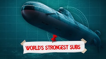 The 5 Most Powerful Submarines in the World