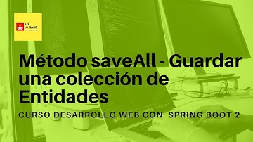 Desarrollo web con Spring Boot 2 & Spring Framework 5 -8/22 Método saveAll Guardar una colección