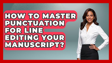 How To Master Punctuation For Line Editing Your Manuscript? - The Storytellers Room