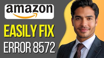 How To Fix Error 8572 On Amazon
