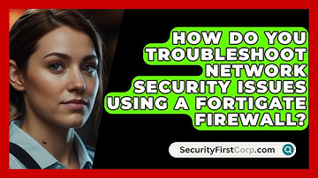 How Do You Troubleshoot Network Security Issues Using a FortiGate Firewall? | SecurityFirstCorp News