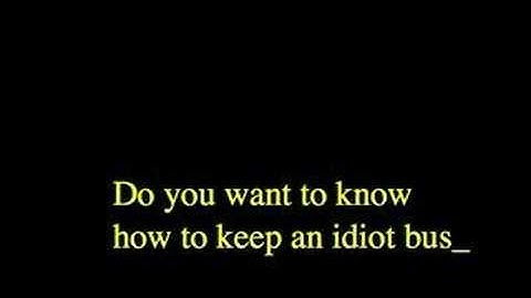 one way to keep an idiot busy
