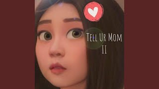 Tell Ur Mom II