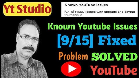 Known Youtube Issues [9/15] Fixed Issues with Uploads and Saving Thumbnail