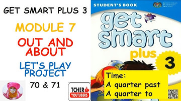 GET SMART PLUS 3 : MODULE 7: OUT AND ABOUT (Time-Quarter past, quarter to) Pg 70&71 | Workbook 55&56