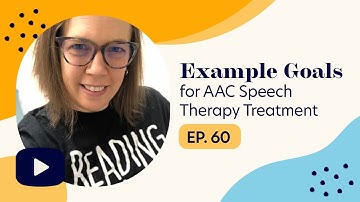 Example Goals for AAC Speech Therapy Treatment | Ep. 60 | Highlight