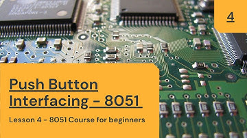 Complete 8051 Tutorial Course for beginners | Lesson 4: Interfacing a Button with 8051 | C Code