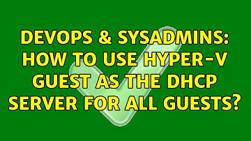 DevOps & SysAdmins: How to use Hyper-V Guest as the DHCP Server for all Guests?