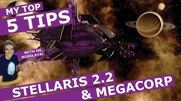 My Top 5 Tips for Stellaris 2.2 and MegaCorp
