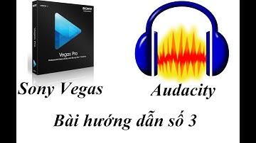 Launchpad [ Tut ] Bài 3: Sử dụng phần mềm hỗ trợ làm Video Launchpad cơ bản. Audacity và Sony Vegas