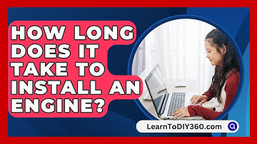 How Long Does It Take To Install An Engine? - LearnToDIY360.com