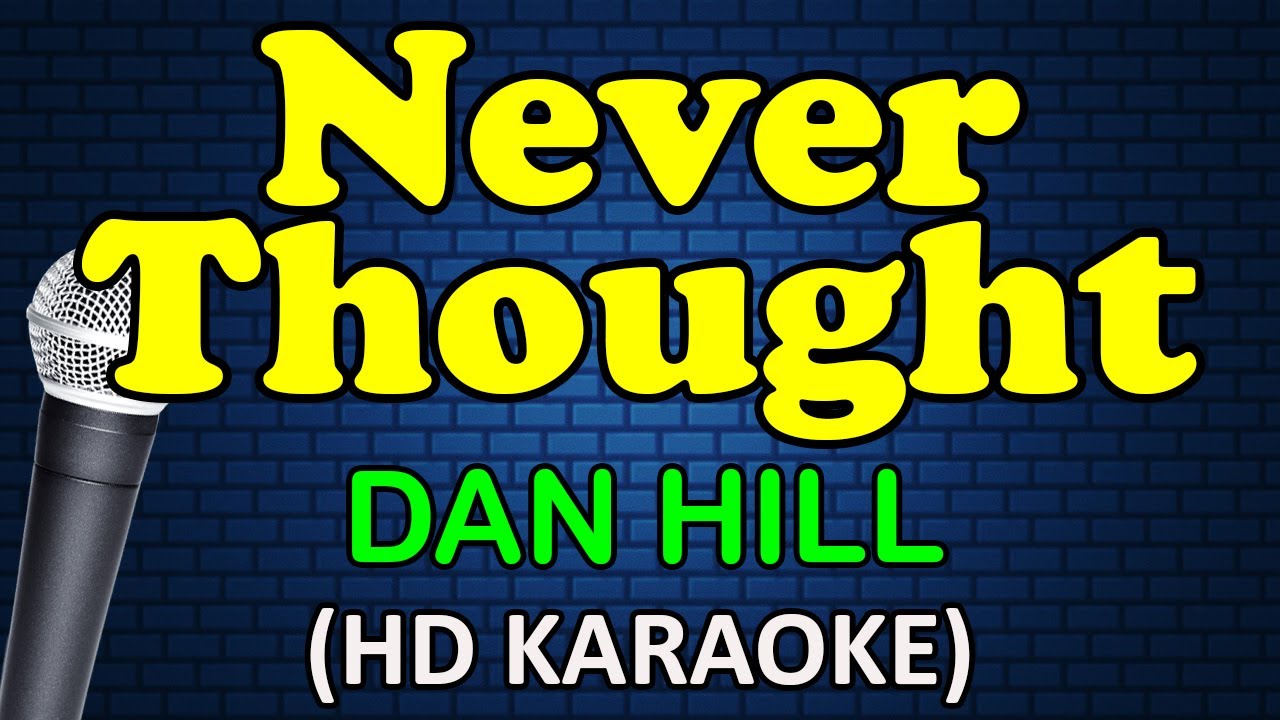 NEVER THOUGHT   Dan Hill HD Karaoke