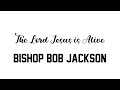 Acts full gospel church  the lord jesus is alive  bishop bob jackson