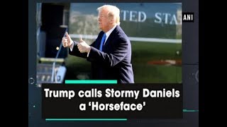 Trump calls Stormy Daniels a 'Horseface' - #ANI News