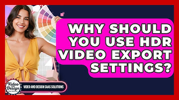 Why Should You Use HDR Video Export Settings? - Video And Design Saas Solutions