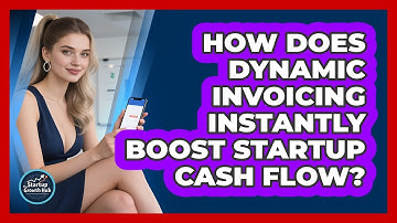 How Does Dynamic Invoicing Instantly Boost Startup Cash Flow? - The Startup Growth Hub