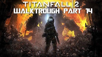 TITANFALL 2 WALKTROUGH GAMEPLAY PART 14 NO COMMENTARY [CAMPAIGN] [1080P 60FPS]