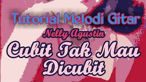 tutorial gitar melodi cubit tak mau dicubit Nelly agustin