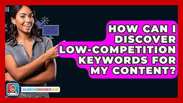 How Can I Discover Low-competition Keywords For My Content? - SearchEnginesHub.com