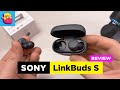Sony linkbuds s unboxing  review