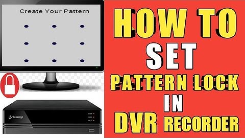 HOW TO SET PATTERN LOCK IN DVR RECORDER