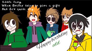 Edd b-day|special clip|When Eviler tries to give Edd  a gift but he&#39;s a little shy.Ft.edd&amp;eviller oc