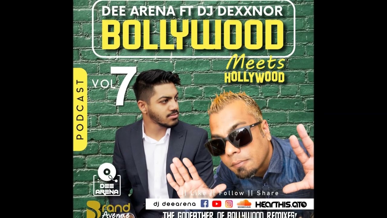 Bollywood Meets Hollywood Podcast VOL 7   Dee Arena Ft DJ Dexxnor