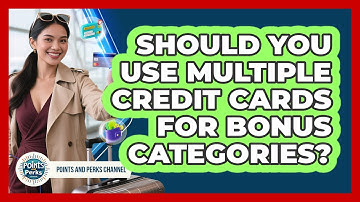 Should You Use Multiple Credit Cards For Bonus Categories? - Points and Perks Channel