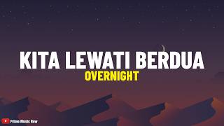 Overnight - Kita Lewati Berdua (Lirik Lagu) Jangan pergi dulu, oh sayang Tetap bersamaku