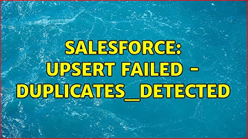 Salesforce: Upsert failed - DUPLICATES_DETECTED