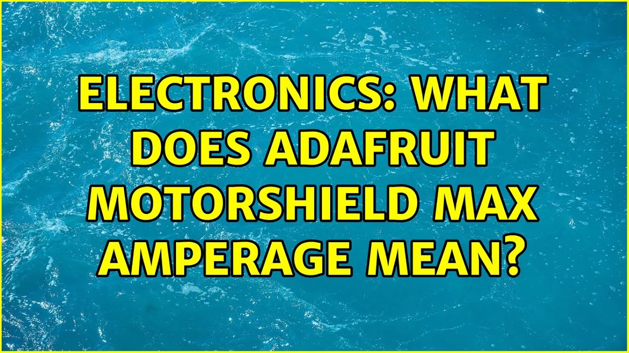 Electronics What Does Adafruit Motorshield Max Amperage Mean 2 Electronics What Does Adafruit Motorshield Max Amperage Mean 2