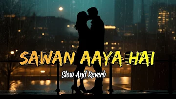 Sawan Aaya Hai Full Song | Slow And Reverb | Lo-Fi 🎧🎶#lofi #viral #trending