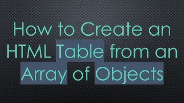 How to Create an HTML Table from an Array of Objects