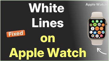 White Lines on Apple Watch Screen – How to fix