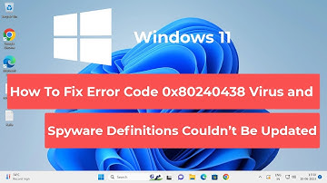 How To Fix Error Code 0x80240438 Virus and Spyware Definitions Couldn’t Be Updated in Windows 11