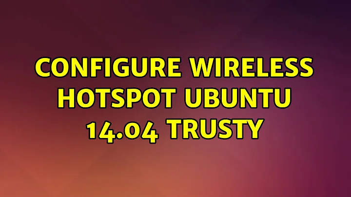 Ubuntu: Configure WIreless Hotspot Ubuntu 14.04 Trusty