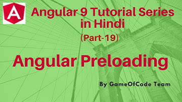 Angular Preloading | Angular 9 Tutorial Series in Hindi | GameOfCode | By Ajay Awasthee